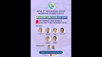APSS 2nd Advanced Spine Webinar Series (2024) – Endoscopic Spine Surgery