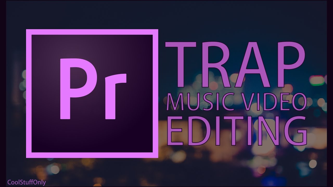 Trap Music Video Editing - Premiere Pro CC 2017