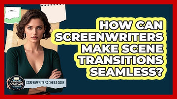 How Can Screenwriters Make Scene Transitions Seamless? - Screenwriter