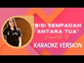 BISI SEMPADAN ANTARA TUA_MEREDITH B(KARAOKE VERSION)