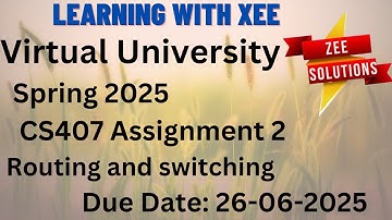 CS407 Routing and switching Assignment 2 Spring 2025 Virtual University of Pakistan
