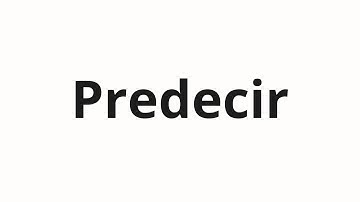 How to pronounce Predecir