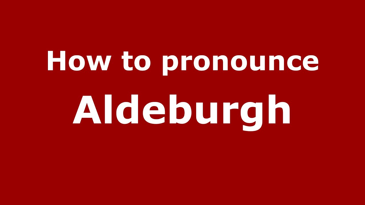 How To Pronounce Aldeburgh (English/Uk) - Pronouncenames.Com