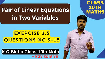 Pair of Linear Equations in Two Variables :Exercise 3.5 Questions No 9-15 :K C Sinha Class 10th Math