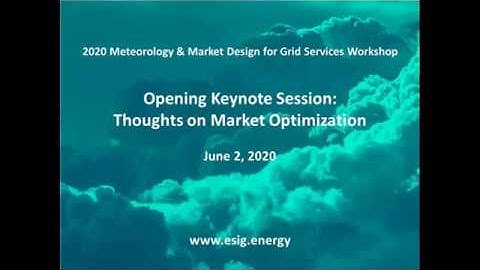 2020 Meteorology & Market Design Workshop: Opening Keynote Session – Thoughts on Market Optimization
