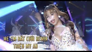 MẸ EM BẮT CƯỚI REMIX - TRIỆU MY AN |  OFFICIAL MUSIC VIDEO