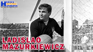 LADISLAO MAZURKIEWICZ EL MEJOR GOLERO URUGUAYO DE LA HISTORIA