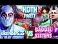 MK11 KOTH - sikander555 VS INSANE PEOPLE: Baddie Sisters (HEADPHONE USERS BEWARE) Part 1/2