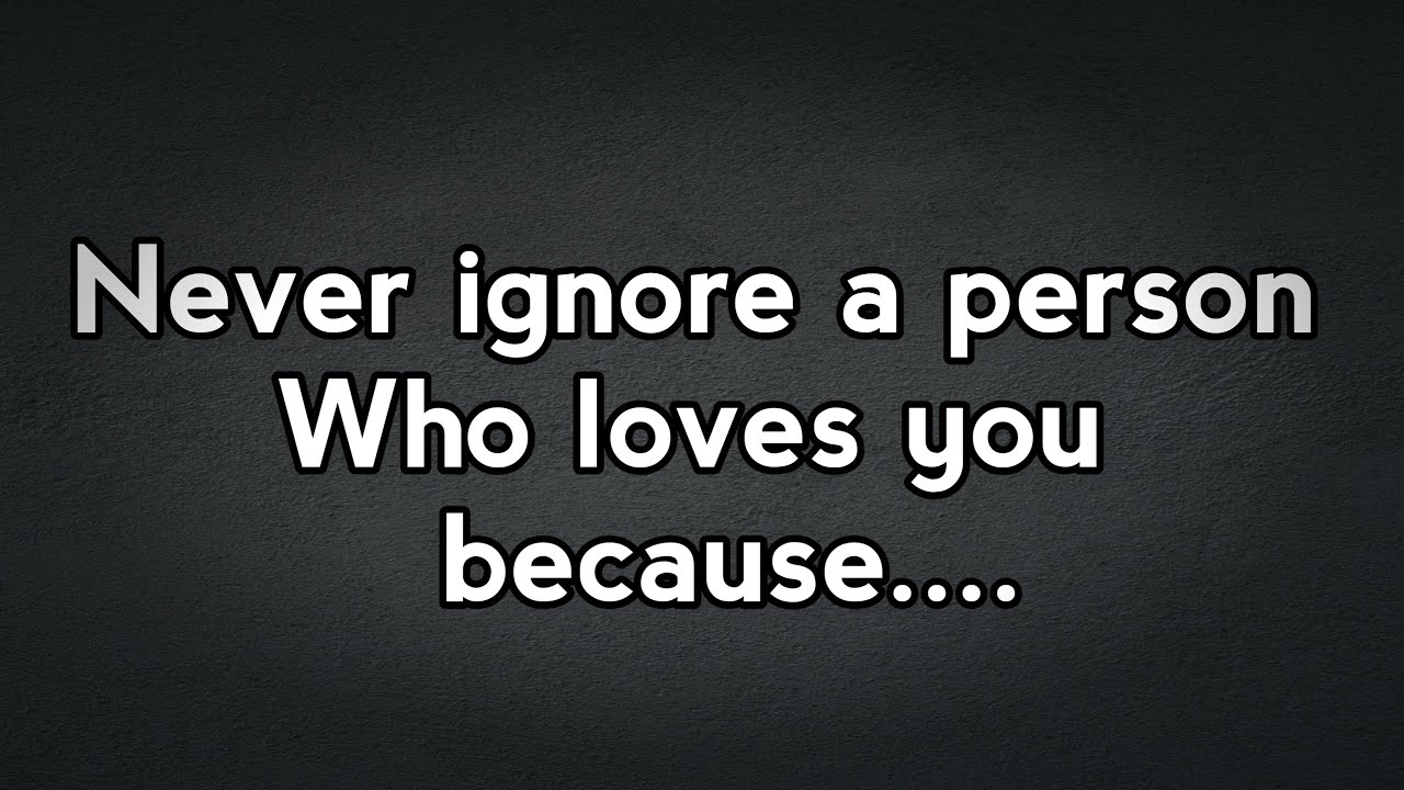 Never ignore a person who loves you because... | Quotes ...