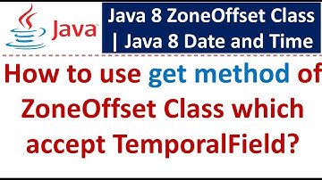 How to use get method of ZoneOffset Class which accept TemporalField?