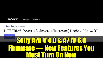Sony A7R V 4.0 & A7 IV 6.0 Firmware – New Features You Must Turn On Now