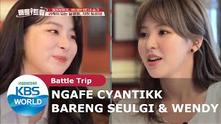 Ngafe Cantik Bareng Seulgi & Wendy (Red Velvet) [Battle Trip Ep. 103][SUB INDO]