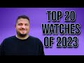 Top 20 watches of 2023  the best watch releases of 2023  affordable  highend  all price ranges