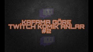 Kafama Göre Twitch Komik Anlar
