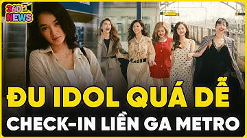 Đu idol quá dễ, đến ga Metro liền: DÀN CHỊ ĐẸP Ngỡ Quay Phim Điện Ảnh, Kaity SIÊU GIẢN DỊ | 360 CAM