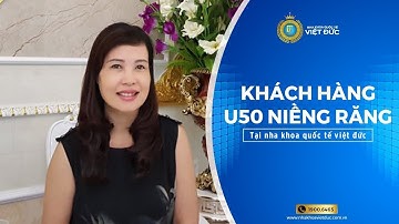 KHÁCH HÀNG U50 NIỀNG RĂNG TẠI NHA KHOA QUỐC TẾ VIỆT ĐỨC
