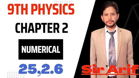 9th Physics Chapter 2 Numerical (2.5, 2.6)|Sir Arif|
