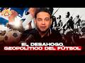 Manuel Cruz: El desahogo Geopolítico del Fútbol