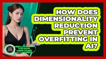 How Does Dimensionality Reduction Prevent Overfitting In AI? - AI and Machine Learning Explained