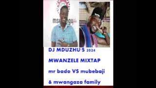 DJ MDUZHU'S 2024 MWANZELE LATEST MIX mubebaji vs mr bado &mwangaza family 1