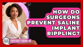 How Do Surgeons Prevent Saline Implant Rippling? - Plastic Surgery Transformations