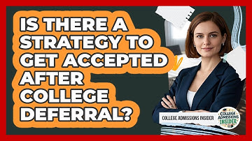 Is There A Strategy To Get Accepted After College Deferral? - College Admissions Insider