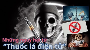 Thuốc lá điện tử - mối nguy hiểm tiềm tàng hủy hoại giới trẻ !
