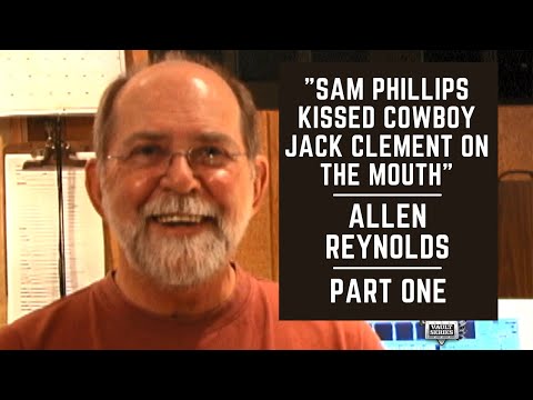 "Sam Phillips Kissed Cowboy Jack Clement on the Mouth" - Allen Reynolds - Part One
