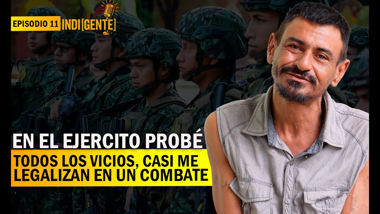 En el Ejercito probé todos los v¡c¡os, casi me legalizan en un combate - Epi 11