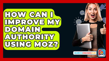 How Can I Improve My Domain Authority Using Moz? - SearchEnginesHub.com