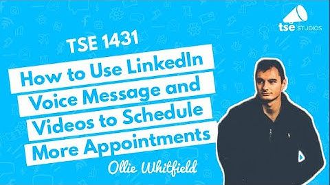 How to Use LinkedIn Voice Message and Videos to Schedule More Appointments | Ollie Whitfield
