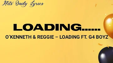 O’Kenneth & Reggie – Loading ft. G4 Boyz