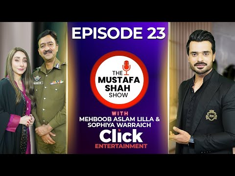 Mehboob Aslam Lilla & Sophiya Warraich | Episode 23 | The Mustafa Shah Show | Click Entertainment