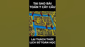 Bài toán thách thức lịch sử toán học | Bài toán 7 cây cầu. #toanthuvi #toanhoc