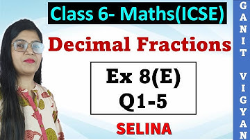 Decimal Fractions | ICSE class 6 mathematics | Chapter 8 | Exercise 8 (E) | Q 1-5 | Selina