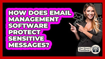 How Does Email Management Software Protect Sensitive Messages? - TheEmailToolbox.com