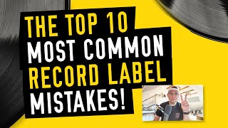 Record Label Mistakes - The Top 10 Most Common Mistakes Record Labels Make | Workshop