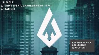 Jai Wolf - Drive feat. Chain Gang Of 1974 (RAC Mix)