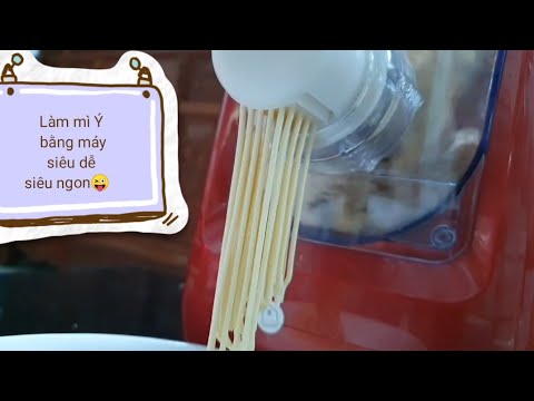 Làm mì Ý bằng máy làm mì ?làm mì tươi ngon thật dễ