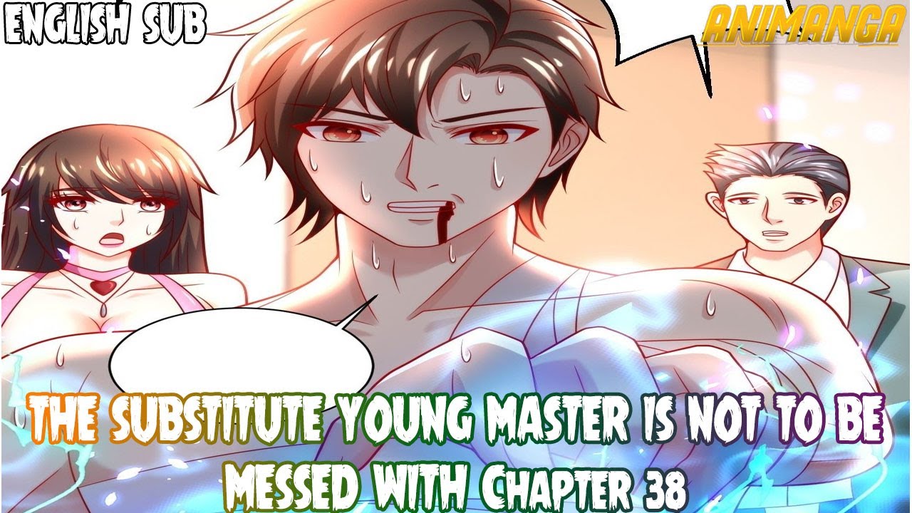 THE SUBSTITUTE YOUNG MASTER IS NOT TO BE MESSED WITH Chapter 38 English