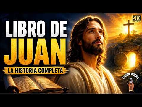LA HISTORIA COMPLETA DEL LIBRO DE JUAN: EL EVANGELIO QUE REVELA A JESÚS COMO DIOS