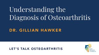 Understanding your Osteoarthritis Diagnosis | Dr. Gillian Hawker | Pain AB Let’s Talk