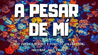 A pesar de mí - Alex Zurdo x Redimi2 x Funky Ft. Un Corazón, Indiomar, Abby Valdez [Letra]