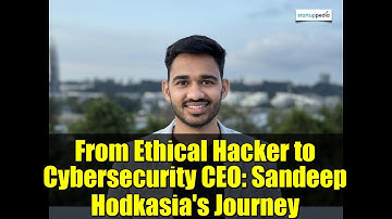 From Ethical Hacker to Cybersecurity CEO: Sandeep Hodkasia