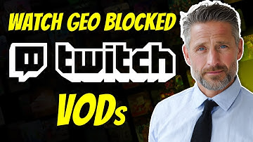 How to Watch Geo-Blocked Twitch VODs in 2025 ✅
