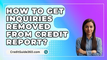 How To Get Inquiries Removed From Credit Report? - CreditGuide360.com