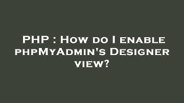 PHP : How do I enable phpMyAdmin