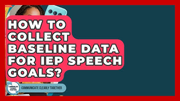 How To Collect Baseline Data For IEP Speech Goals? - Communicate Clearly Together