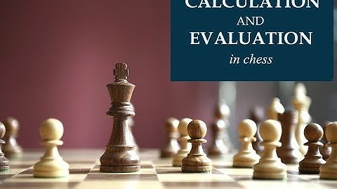 Calculation and Evaluation in chess