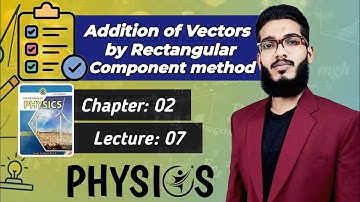 Addition of Vectors by Rectangular Components Method | Class 11 Ch 2 | Lecture 7 Physics Sindh board